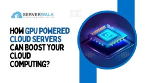 How GPU-powered Cloud Servers can Boost your Cloud Computing