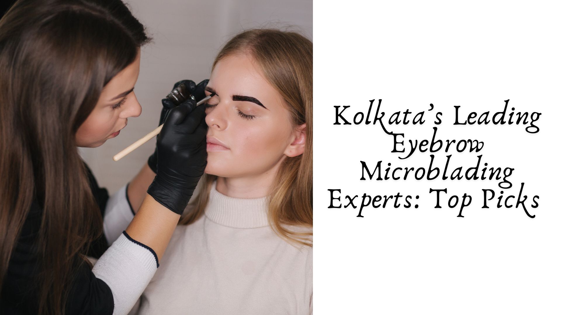 Kolkata’s Leading Eyebrow Microblading Experts Top Picks