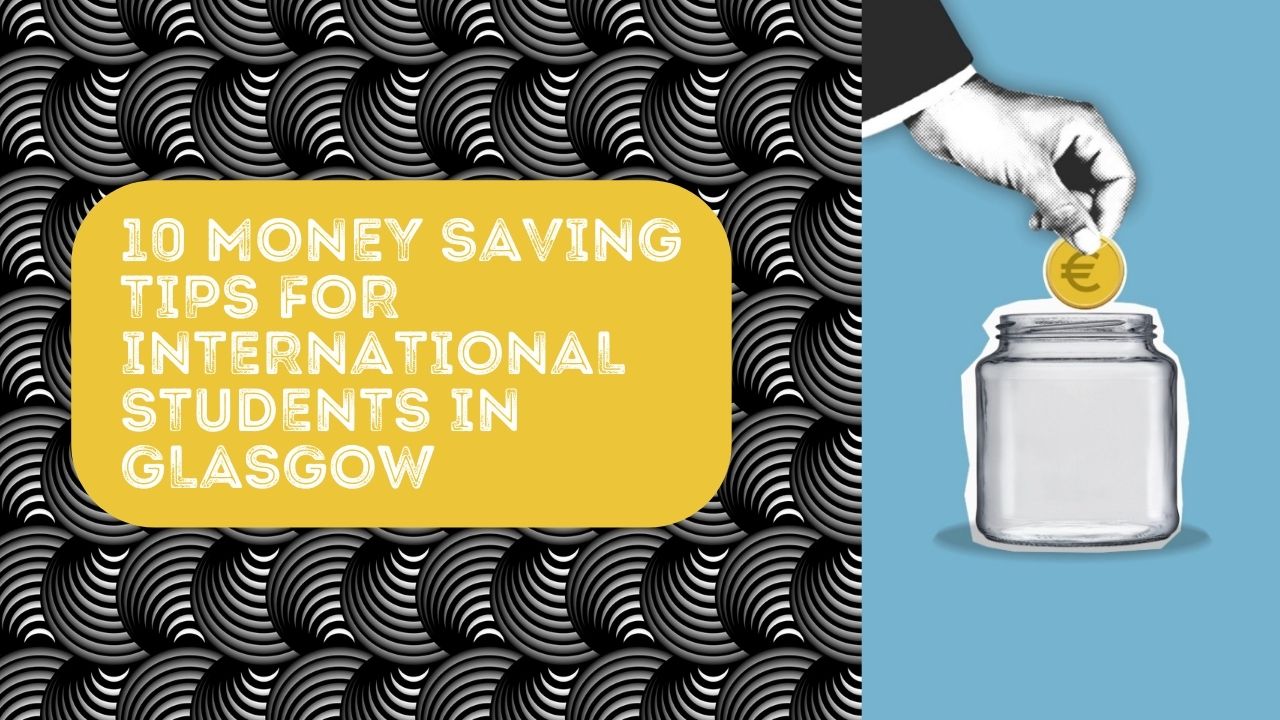 10 Money Saving Tips for International Students in Glasgow