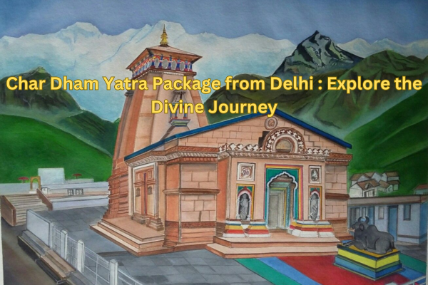 Chardham Yatra Package from Delhi