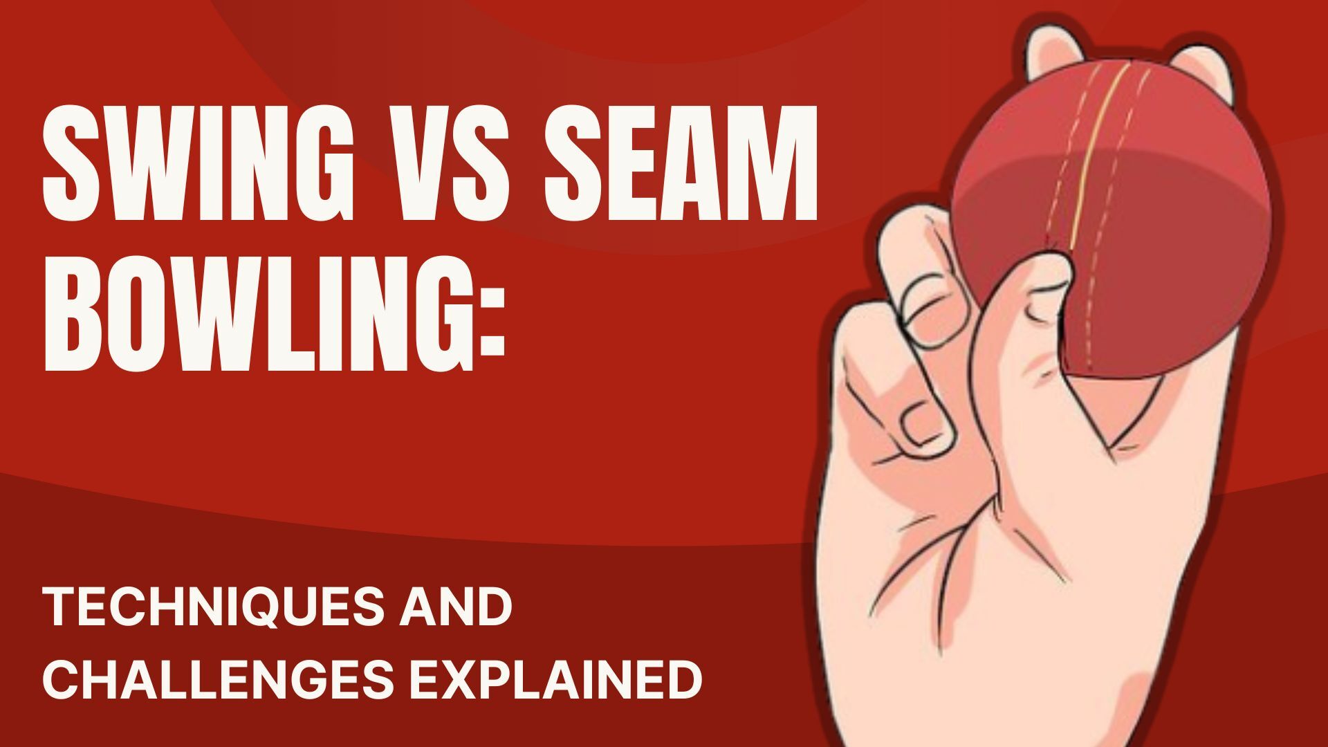 Swing vs Seam Bowling: Understanding the Key Differences