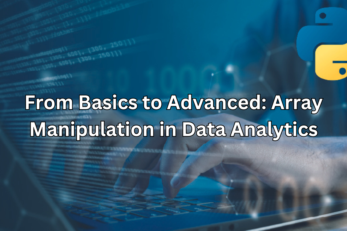 From Basics to Advanced Array Manipulation in Data Analytics