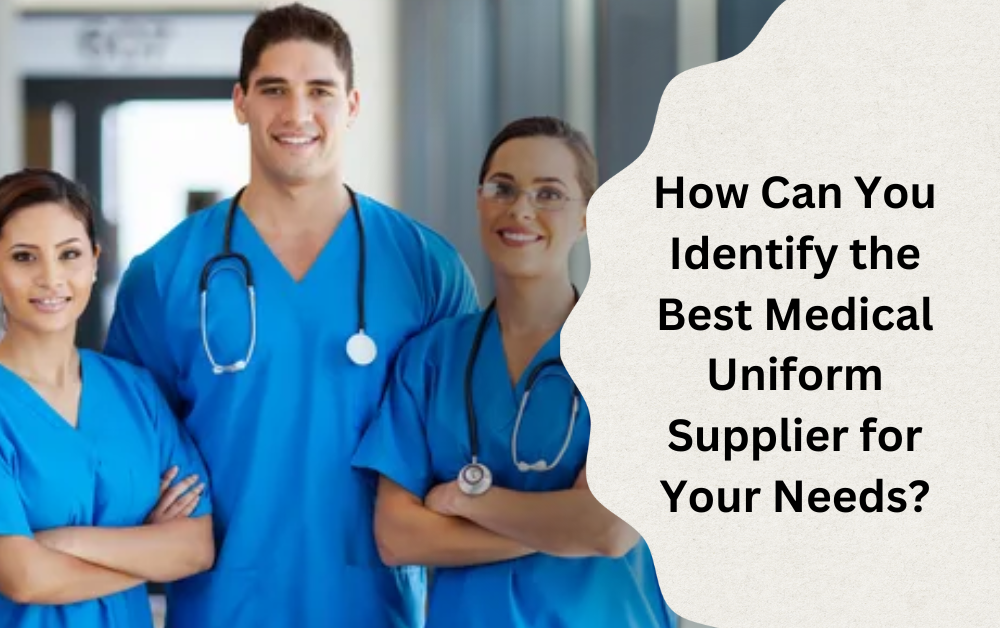 How Can You Identify the Best Medical Uniform Supplier for Your Needs