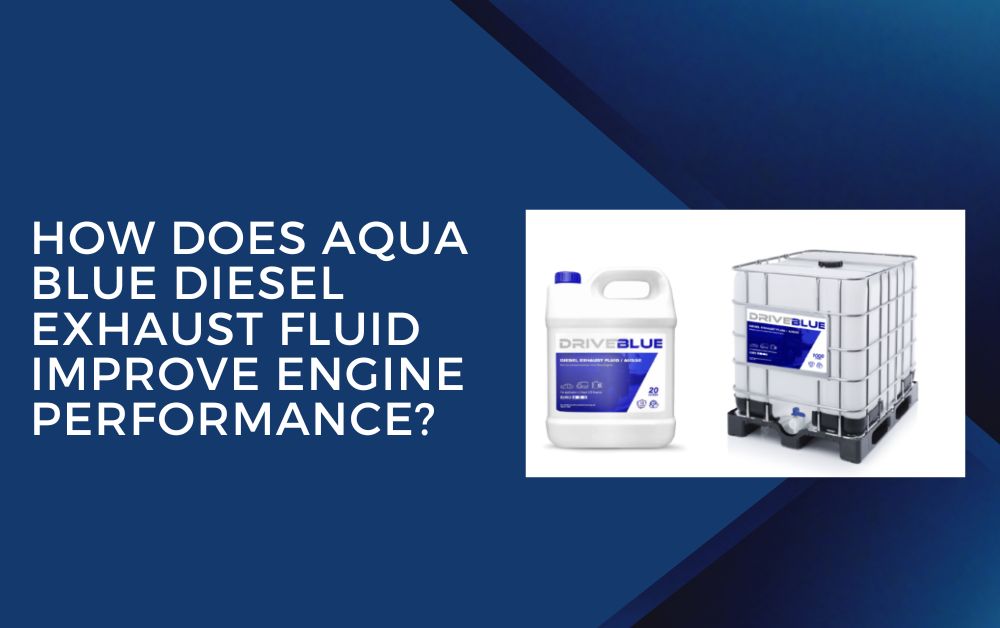 How Does Aqua Blue Diesel Exhaust Fluid Improve Engine Performance