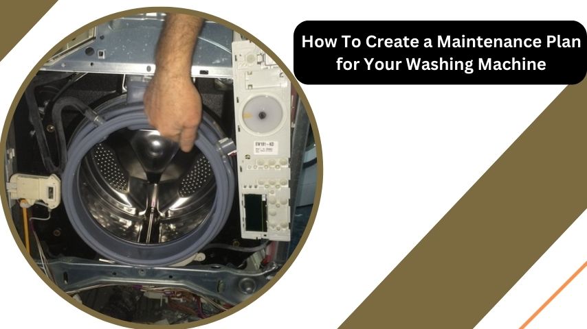 How To Create a Maintenance Plan for Your Washing Machine