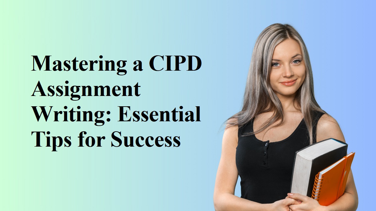 Mastering a CIPD Assignment Writing Essential Tips for Success