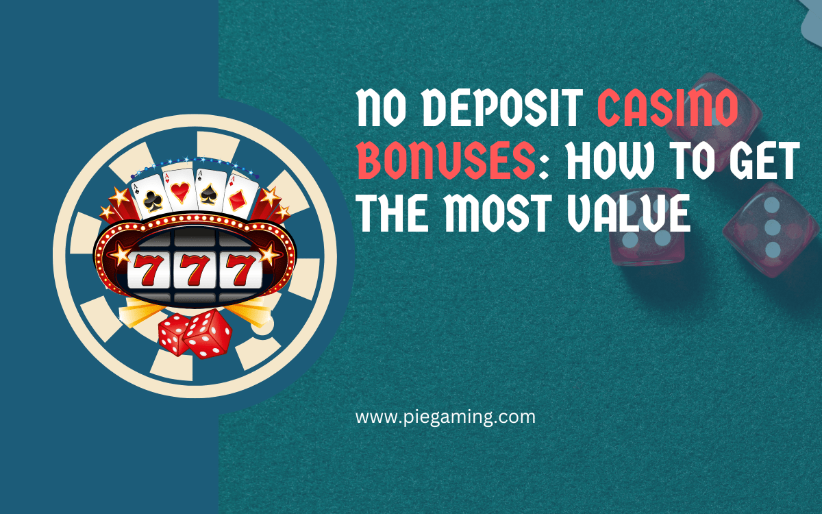 No Deposit Casino Bonuses How to Get the Most Value (1)