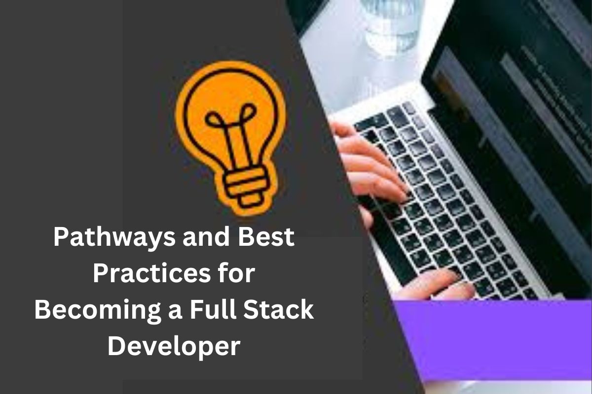 Pathways and Best Practices for Becoming a Full Stack Developer