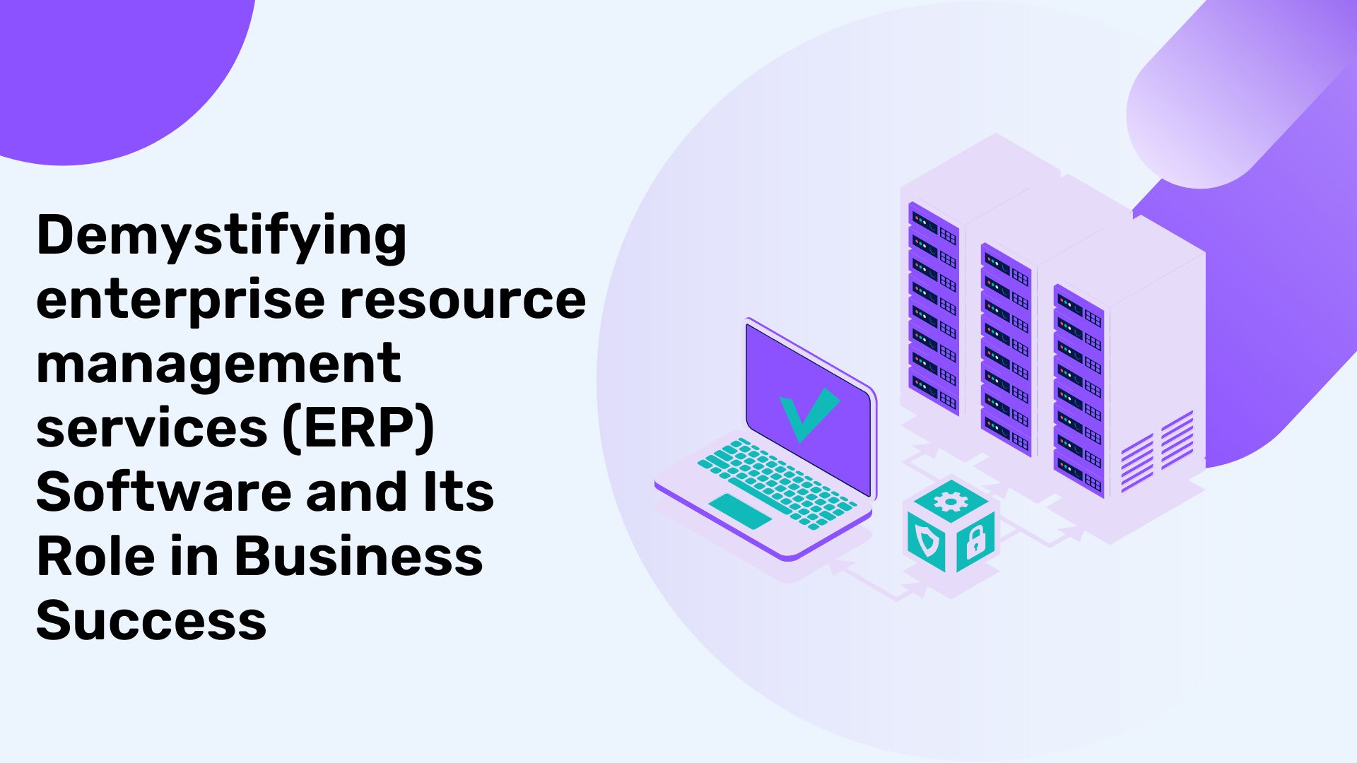 Demystifying enterprise resource management services (ERP) Software and Its Role in Business Success