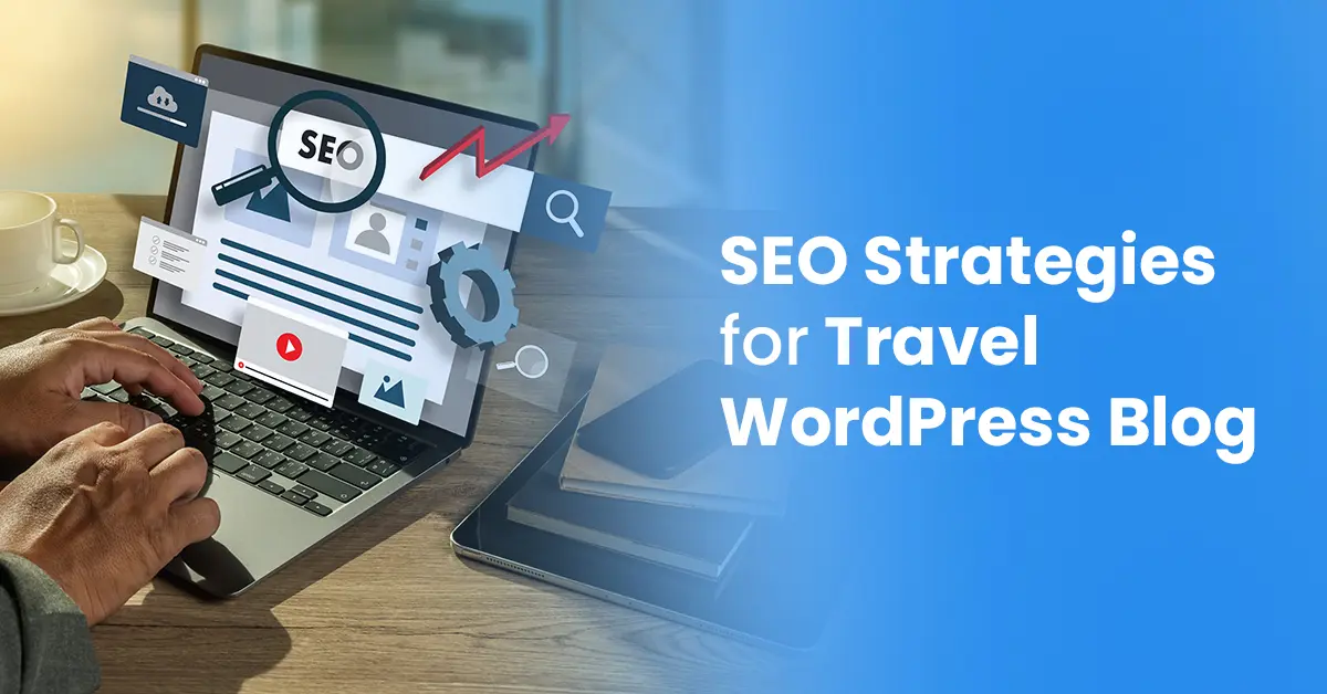 Unlock the Power of Travel SEO | Strategies for Bloggers