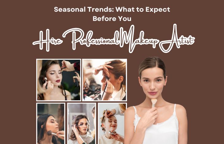 Seasonal Trends What to Expect Before You Hire Professional Makeup Artist