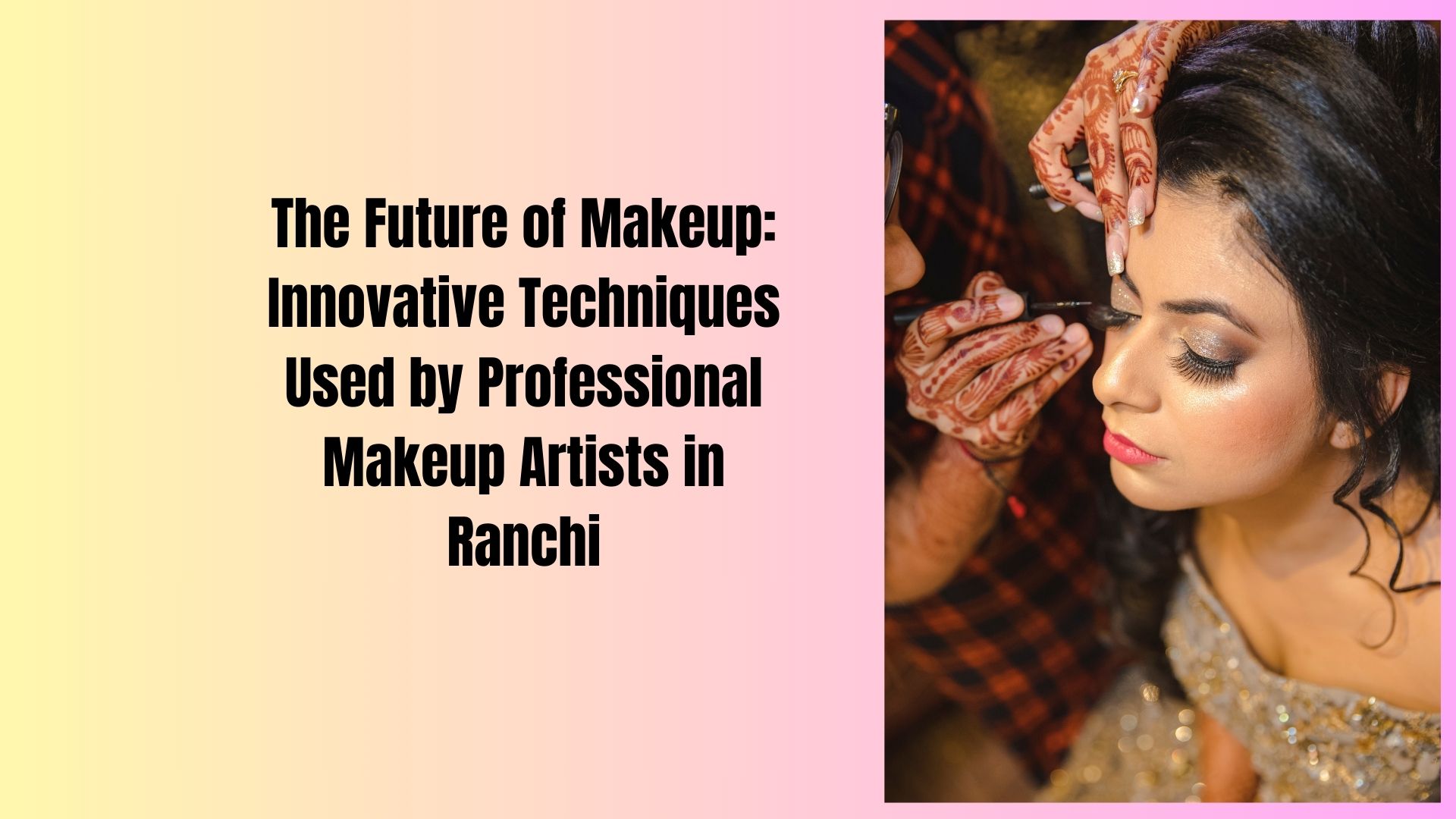 The Future of Makeup Innovative Techniques Used by Professional Makeup Artists in Ranchi