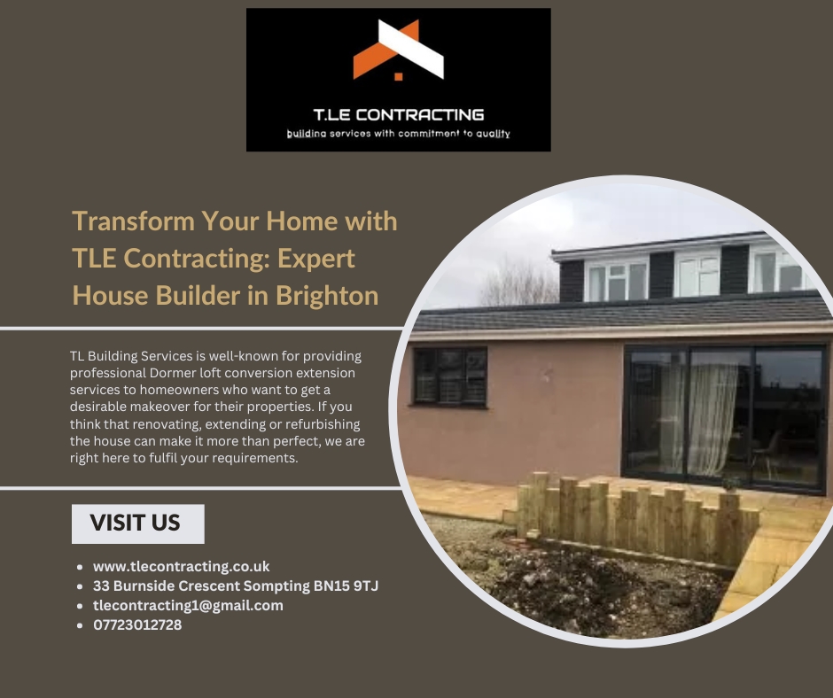 Transform Your Home with TLE Contracting Expert House Builder in Brighton