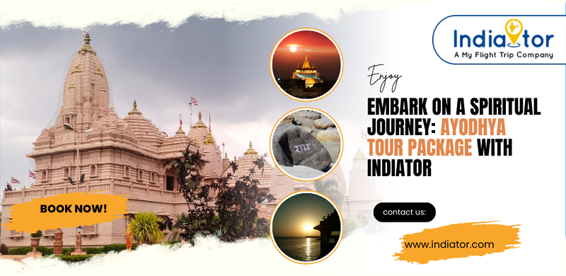 Embark on a Spiritual Journey: Ayodhya Tour Package with Indiator