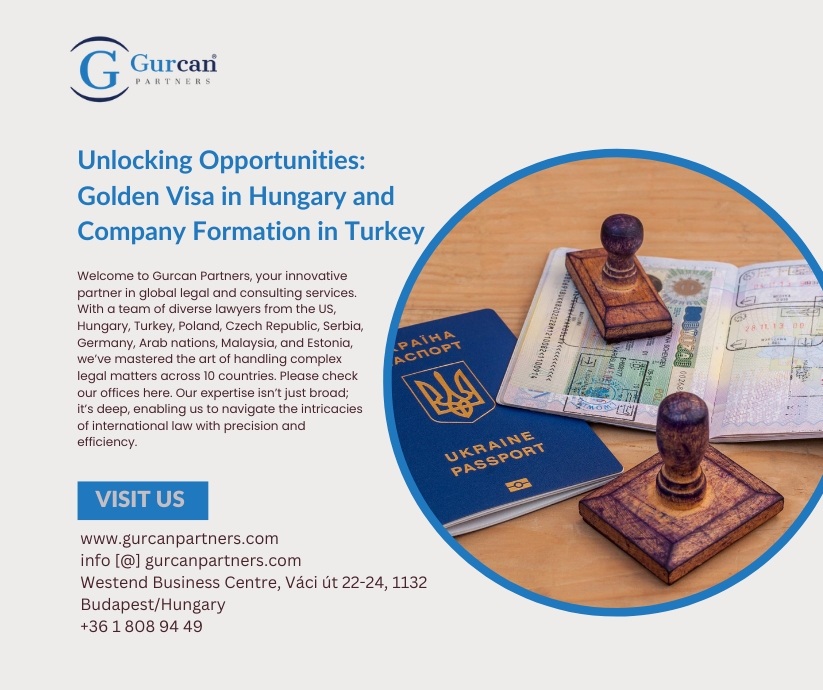 Unlocking Opportunities Golden Visa in Hungary and Company Formation in Turkey