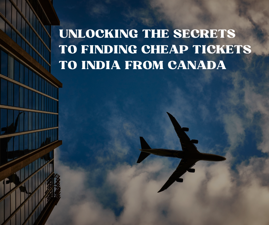 Unlocking the Secrets to Finding Cheap Tickets to India from Canada