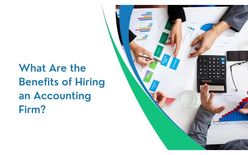 What Are the Benefits of Hiring an Accounting Firm