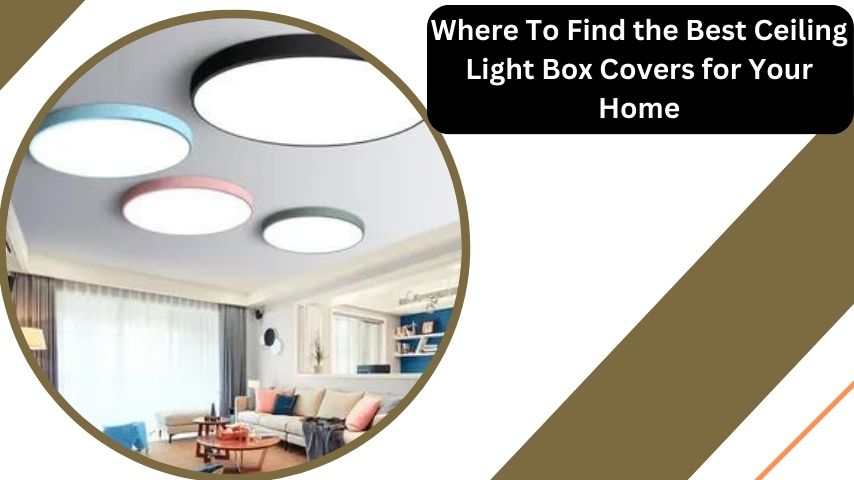 Where To Find the Best Ceiling Light Box Covers for Your Home