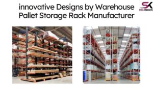 innovative Designs by Warehouse Pallet Storage Rack Manufacturer