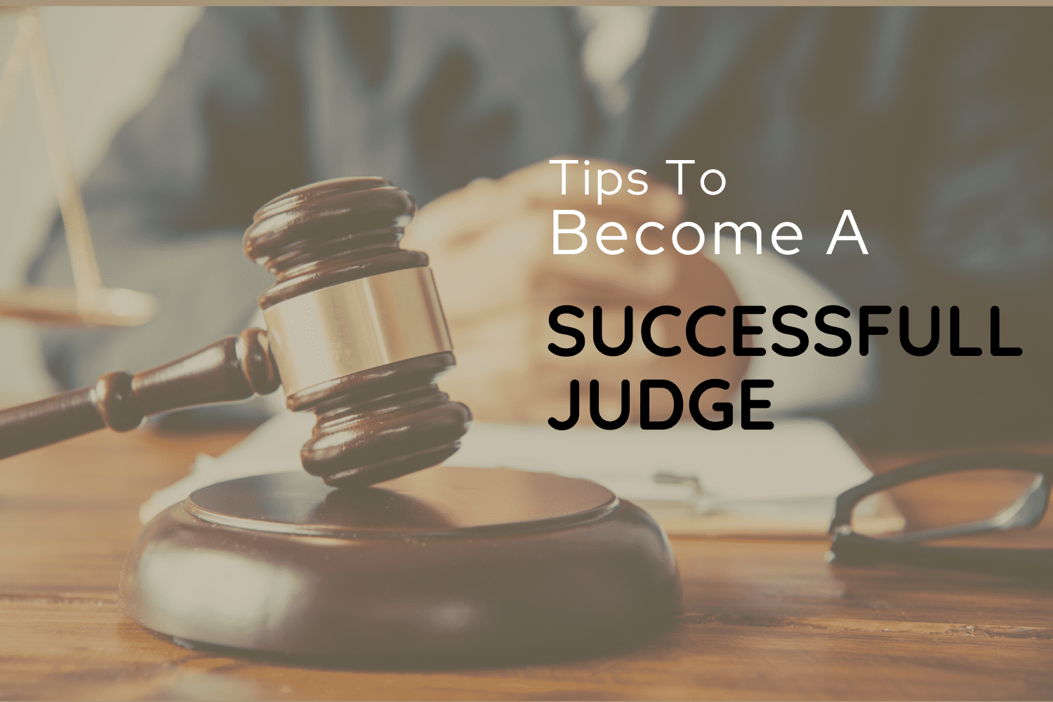 Essential Tips for to be a Successful Judge  Judiciary Coaching