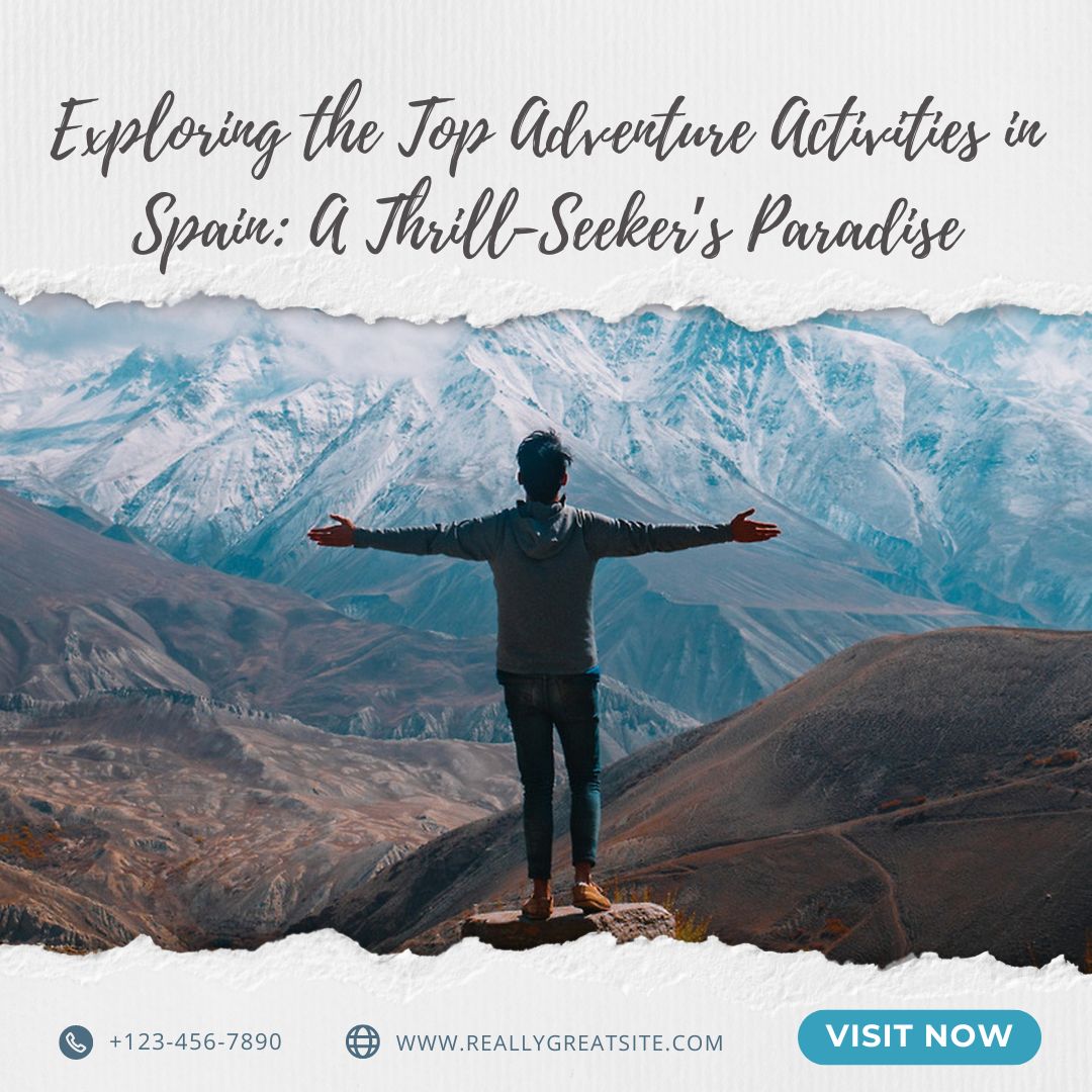 Exploring the Top Adventure Activities in Spain A Thrill-Seeker’s Paradise