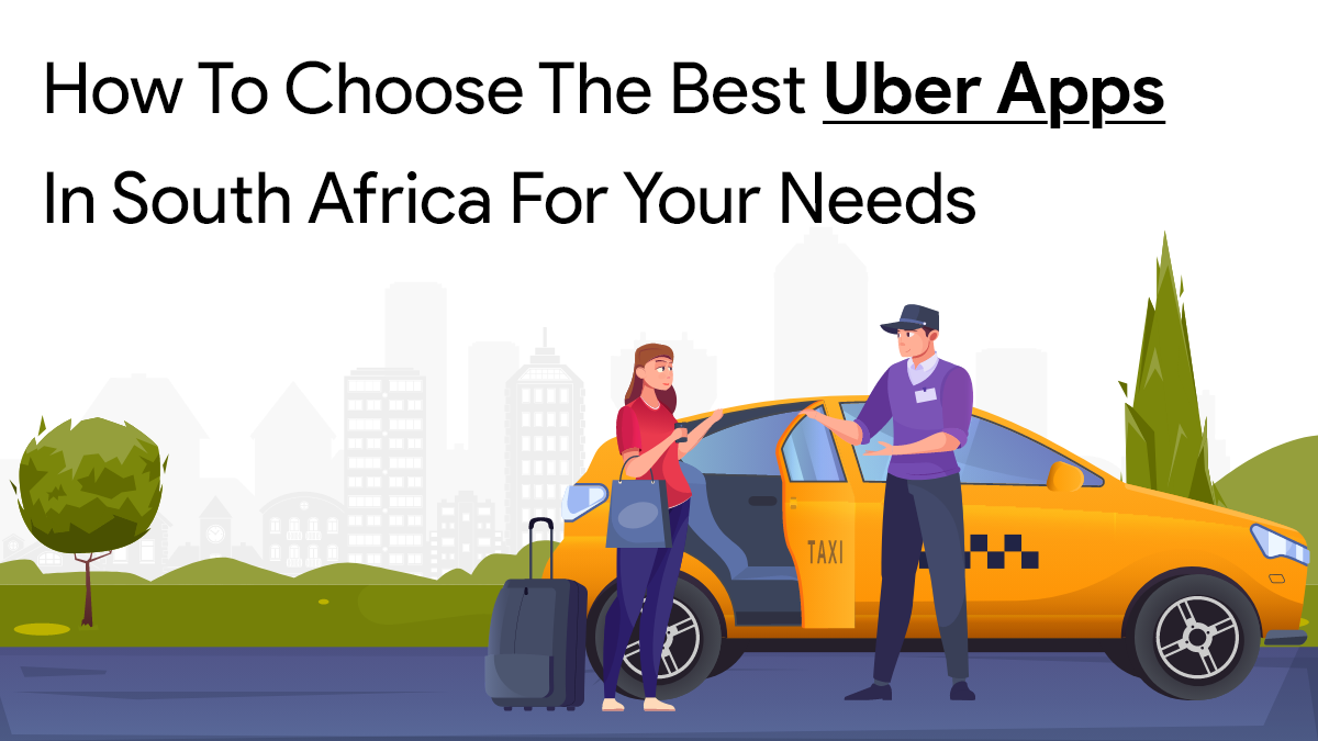 How to Choose the Best Uber Apps in South Africa for Your Needs