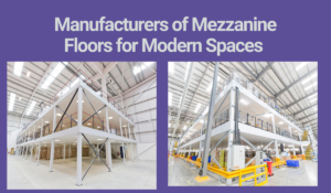 Manufacturers of Mezzanine Floors for Modern Spaces