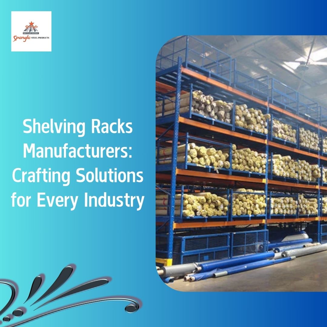 Shelving Racks Manufacturers Crafting Solutions for Every Industry