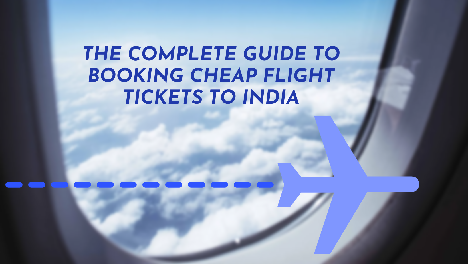 The Complete Guide to Booking Cheap Flight Tickets to India