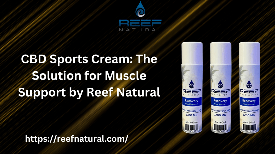 CBD Sports Cream: The Solution for Muscle Support by Reef Natural