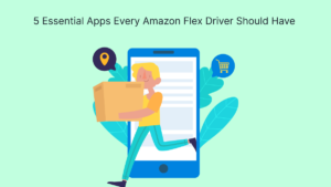 5 Essential Apps Every Amazon Flex Driver Should Have