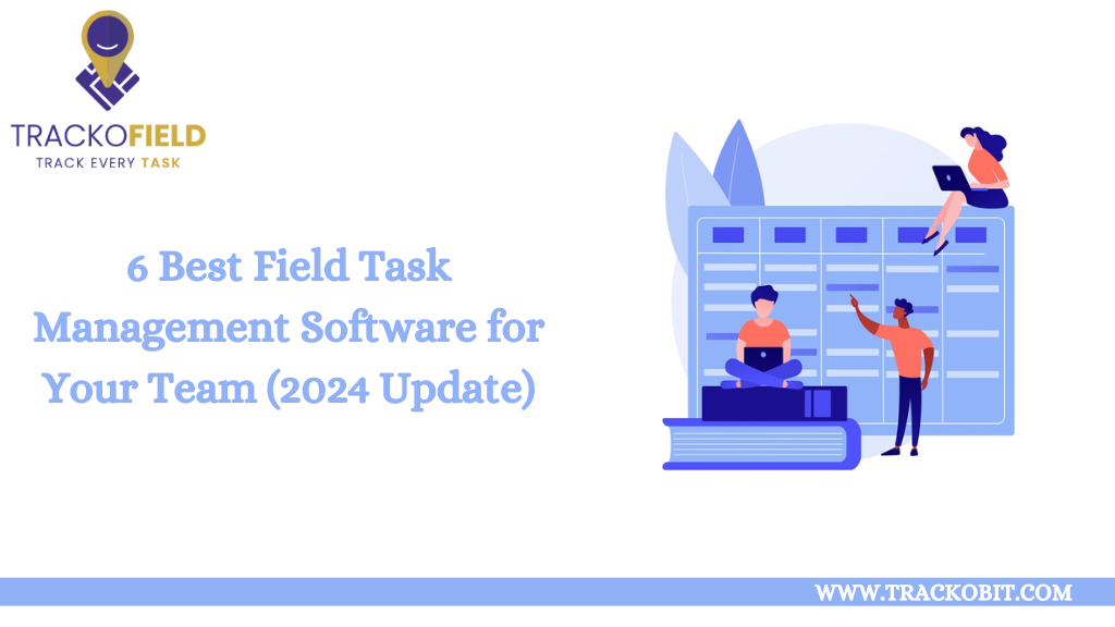 6 Best Field Task Management Software for Your Team (2024 Update)