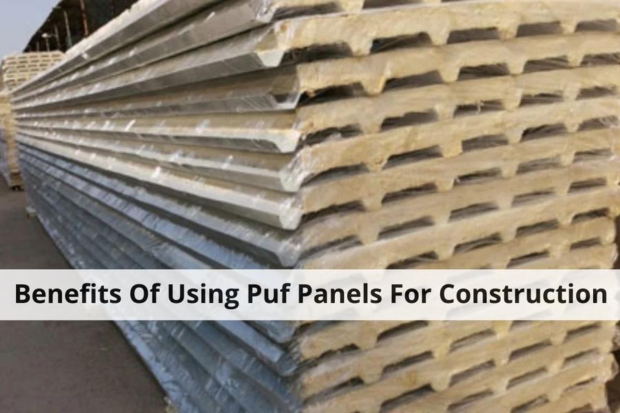 Benefits Of Using Puf Panels For Construction