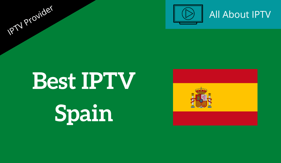 A Comprehensive Guide to Choosing the Best IPTV in Spain