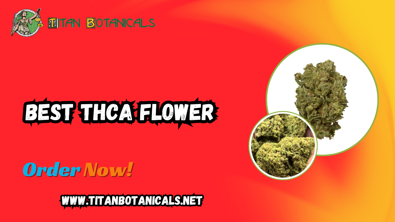 The Best THCA Flower: Exploring the Benefits of THCA Strains from Titan Botanicals