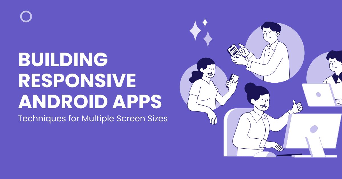 Building Responsive Android Apps Techniques for Multiple Screen Sizes