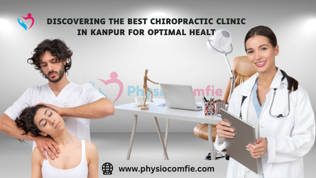 Discovering the Best Chiropractic Clinic in Kanpur