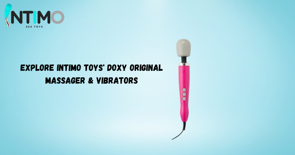 Explore Intimo Toys' Doxy Original Massager & Vibrators