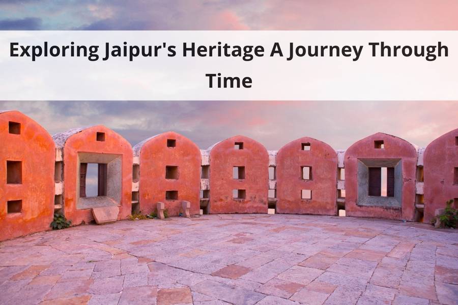 Exploring Jaipur’s Heritage A Journey Through Time