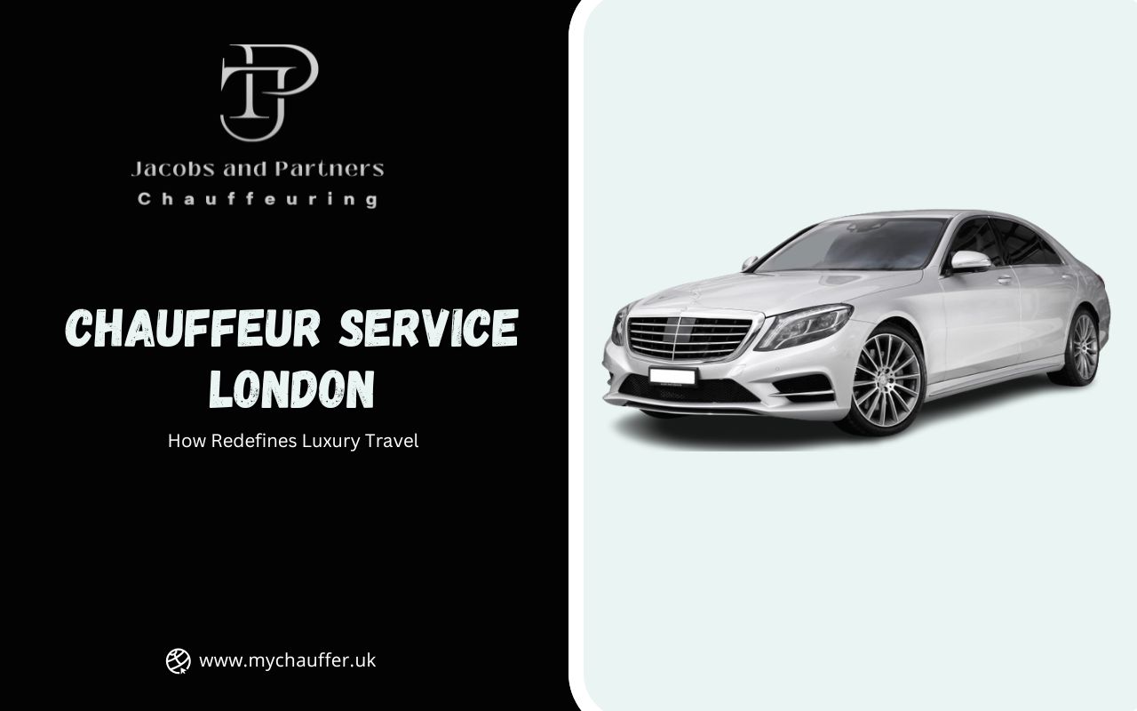 How Chauffeur Service London Redefines Luxury Travel