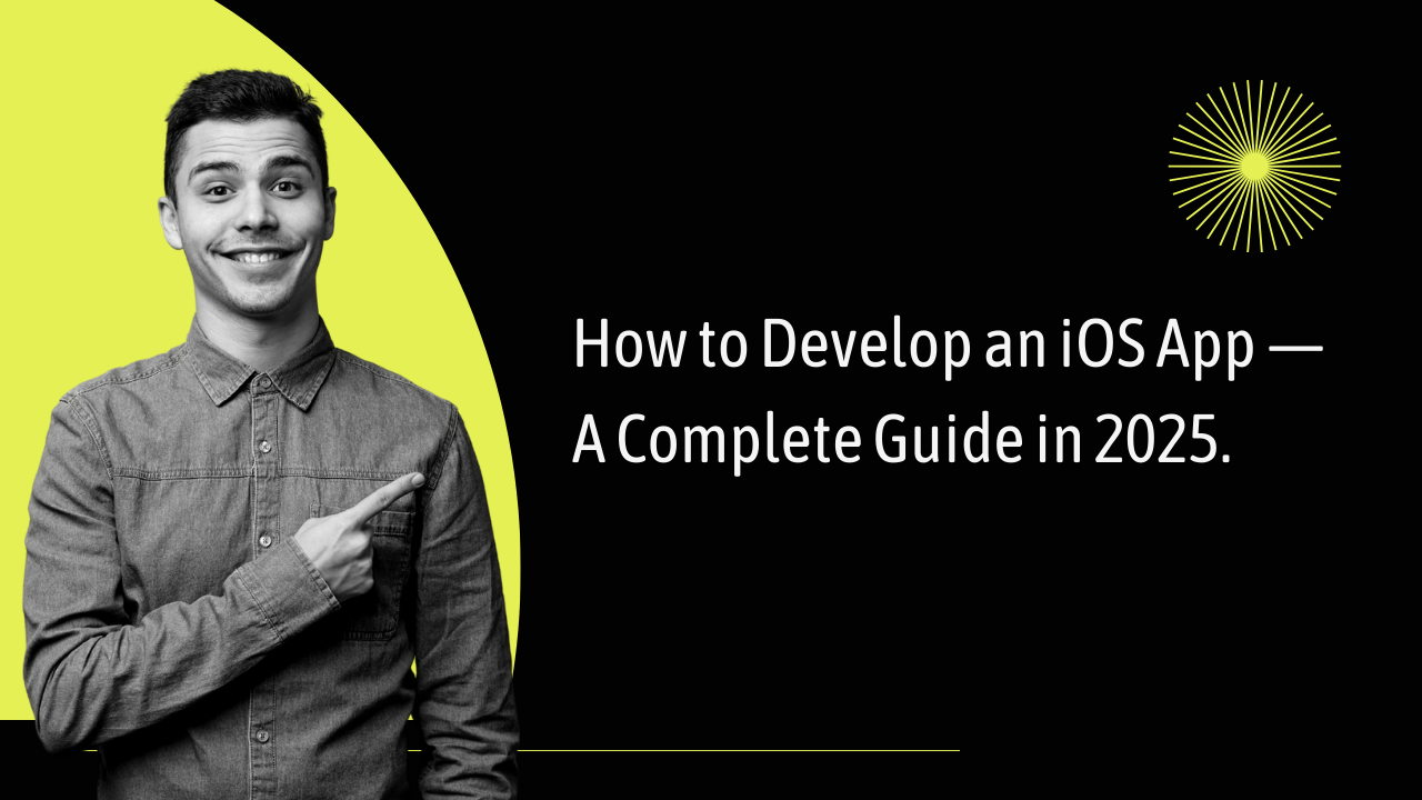 How to Develop an iOS App  A Complete Guide