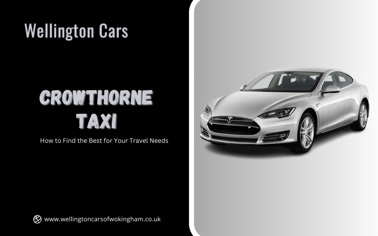 How to Find the Best Crowthorne Taxi for Your Travel Needs