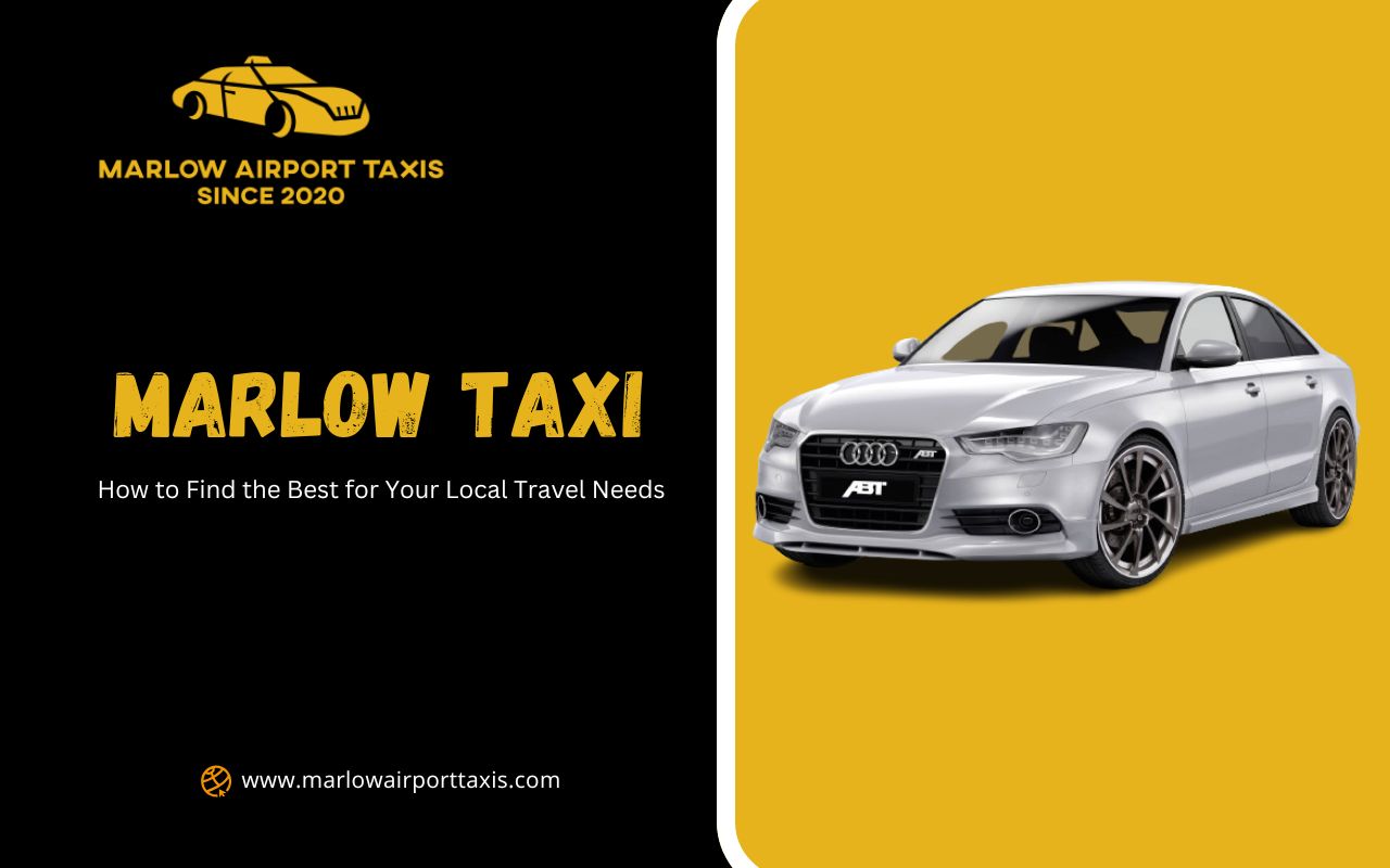 How to Find the Best Marlow Taxi for Your Local Travel Needs