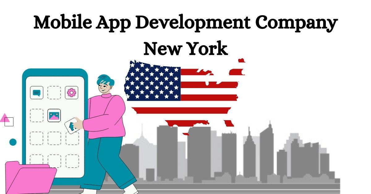 Looking for a Mobile App Development Company in New York? 7 Factors to Consider