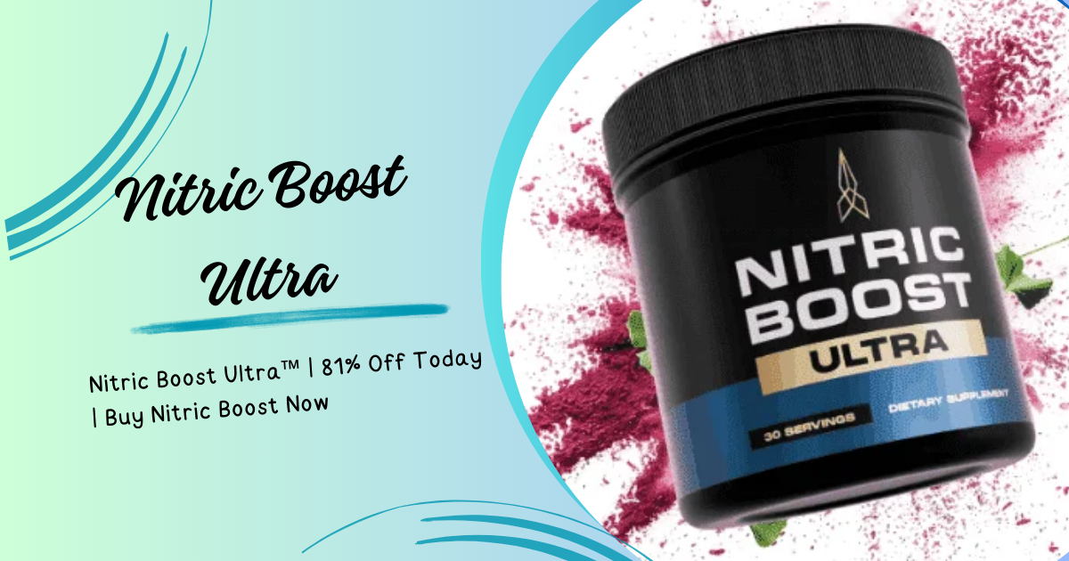 Nitric BNitric Boost Ultraoost Ultra new october