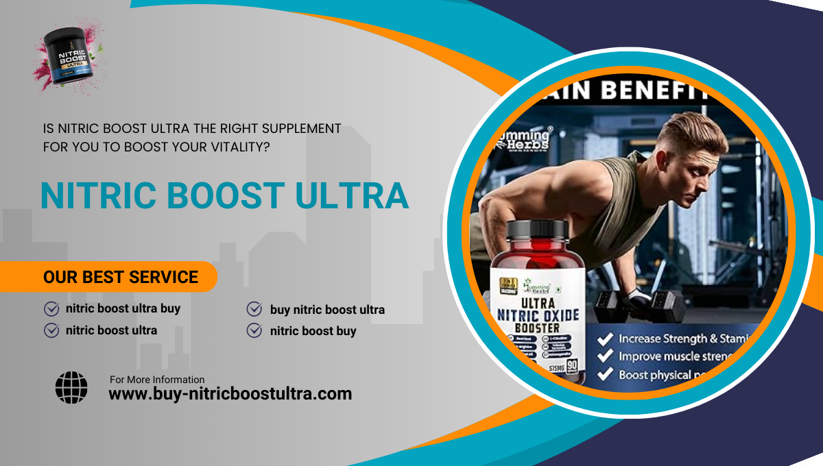 Is Nitric Boost Ultra the Right Supplement for You to Boost Your Vitality?