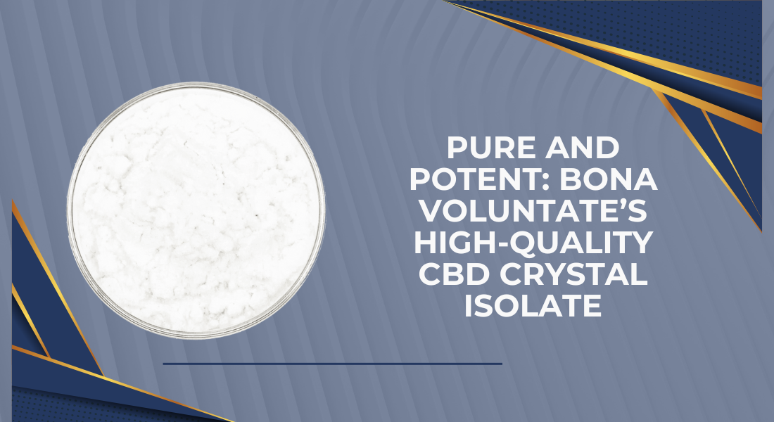 Pure and Potent Bona Voluntate’s High-Quality CBD Crystal Isolate