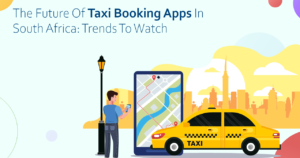 The Future of Taxi Booking Apps in South Africa Trends to Watch