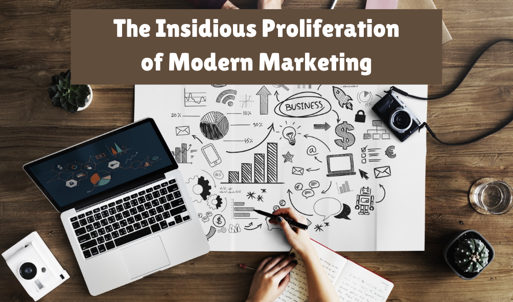 The Insidious Proliferation of Modern Marketing - Gather All The Information You Need