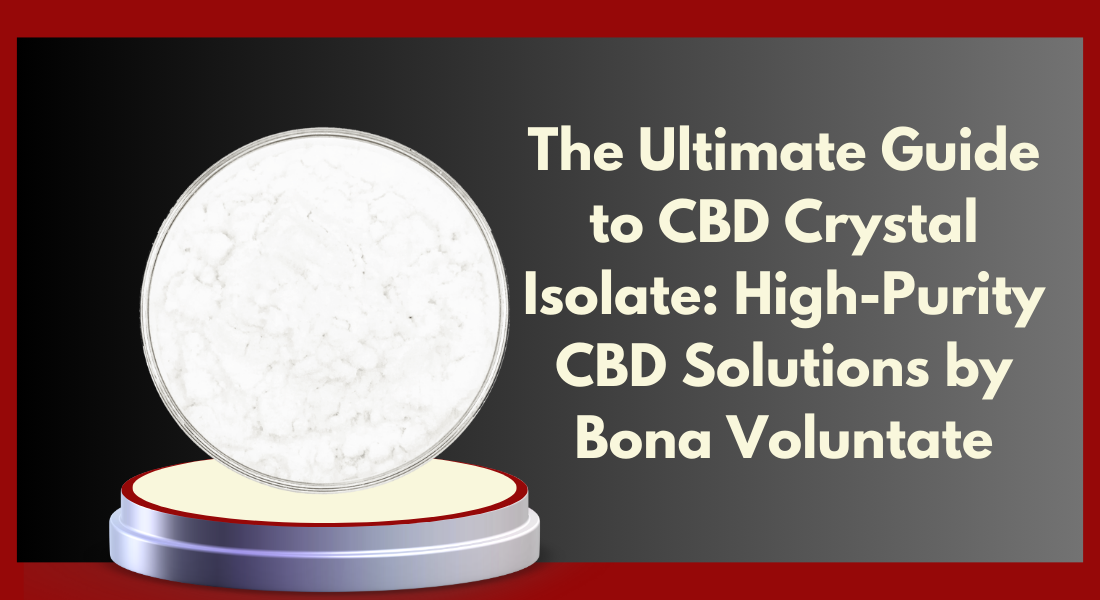 The Ultimate Guide to CBD Crystal Isolate High-Purity CBD Solutions by Bona Voluntate